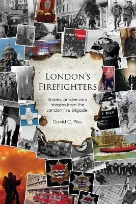 London's Firefighters By David C. Pike (editor) 9781784555412