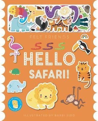 Felt Friends - Hello Safari! By Barbi Sido (illustrator) 9781784681777