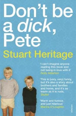 Don't Be a Dick, Pete By Stuart Heritage 9781784705213 (Paperback)