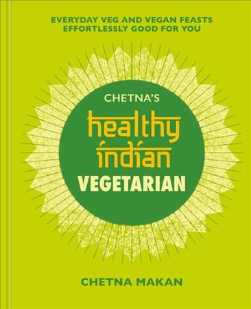 Chetna's Healthy Indian. Vegetarian By Chetna Makan 9781784726621