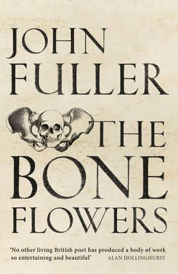 The Bone Flowers By John Fuller 9781784741525 (Paperback)