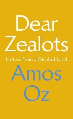 Dear Zealots By Amos Oz 9781784742386 (Hardback)