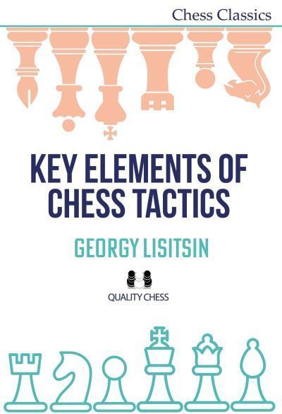 Key Elements of Chess Tactics By Georgy Lisitsin 9781784832063