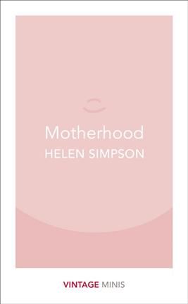 Motherhood By Helen Simpson, Helen Simpson 9781784872731 (Paperback)