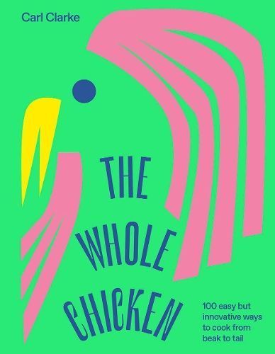 The Whole Chicken By Carl Clarke 9781784883638 (Hardback)