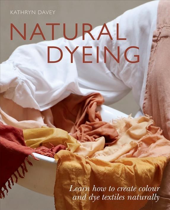 Natural Dyeing By Kathryn Davey 9781784884949 (Paperback)