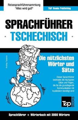 Sprachführer Deutsch-Tschechisch und Thematischer Wortschatz mit 3000 Wörtern