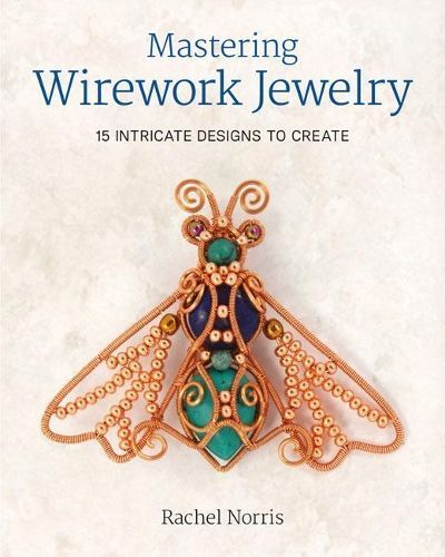 Mastering Wirework Jewelry By Rachel Norris 9781784943318 (Paperback)