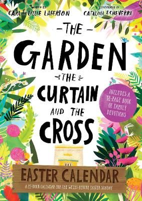 The Garden, the Curtain and the Cross Easter Calendar By Carl Laferton