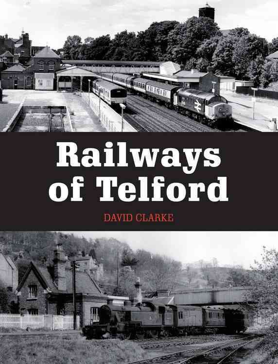 Railways of Telford By David Clarke 9781785000942 (Paperback)