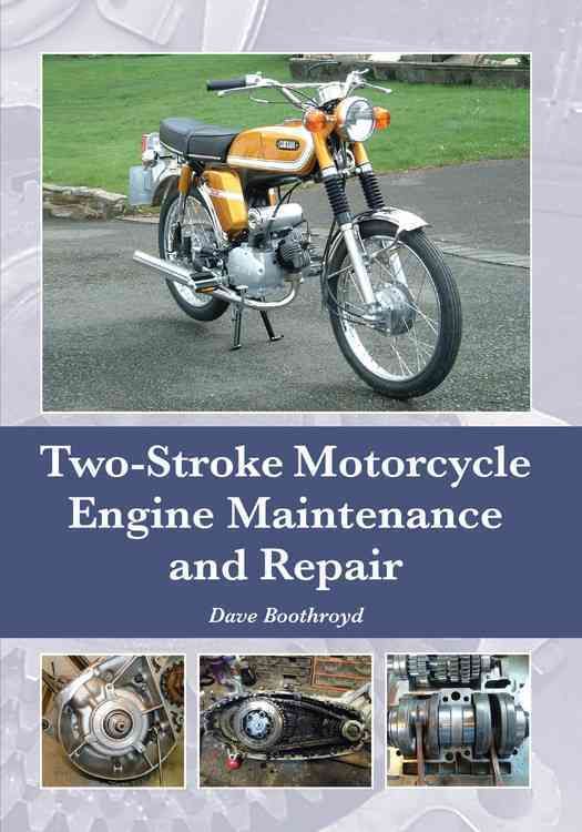 Two-Stroke Motorcycle Engine Maintenance and Repair By Dave Boothroyd