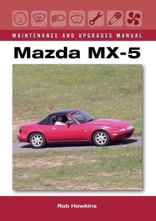 Mazda MX-5 Maintenance and Upgrades Manual By Rob Hawkins (Hardback)