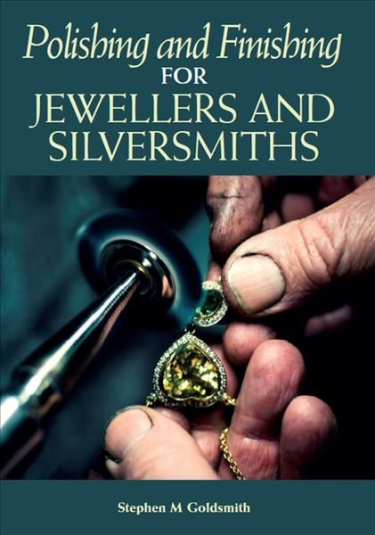 Polishing and Finishing for Jewellers and Silversmiths 9781785005237