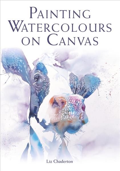 Painting Watercolours on Canvas By Liz Chaderton 9781785005893