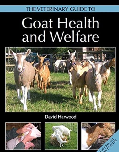 The Veterinary Guide to Goat Health and Welfare By David Harwood