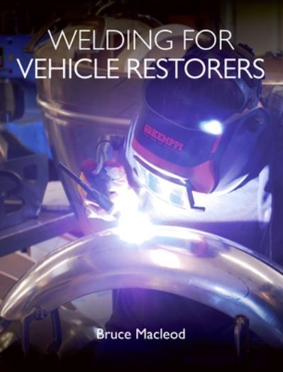 Welding for Vehicle Restorers By Bruce Macleod 9781785006814