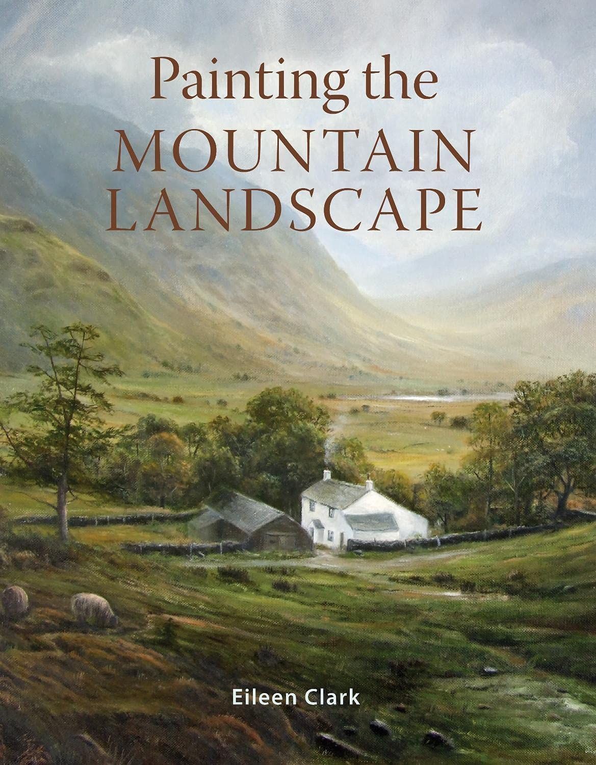 Painting the Mountain Landscape By Eileen Clark 9781785008443
