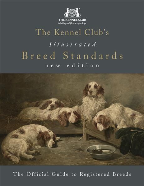 The Kennel Club's Illustrated Breed Standards By Kennel Club