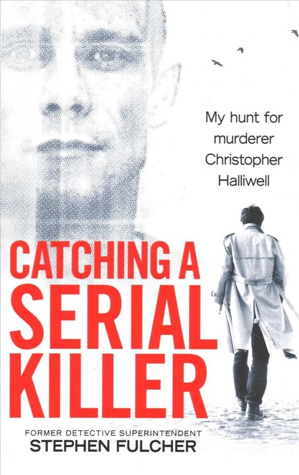 Catching a Serial Killer By Stephen Fulcher, Kate Moore 9781785036279