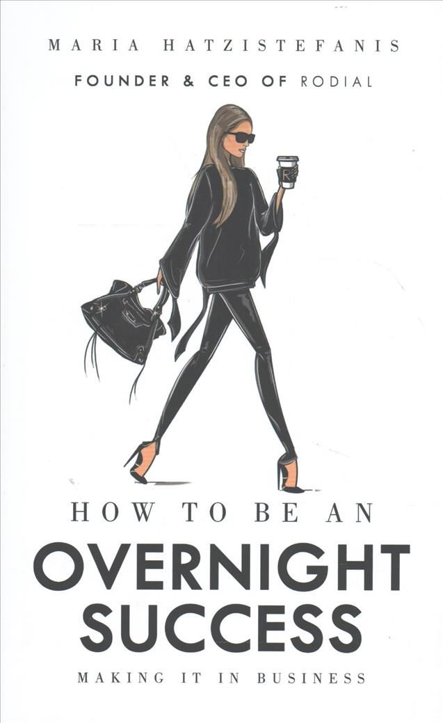 How to Be an Overnight Success By Maria Hatzistefanis 9781785037320