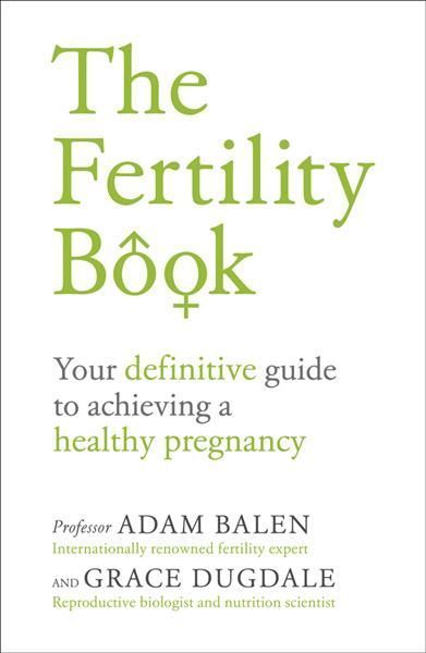 The Fertility Book By Adam H. Balen, Grace Dugdale 9781785041778
