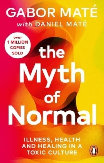 The Myth of Normal By Gabor Maté, Daniel Maté 9781785042737