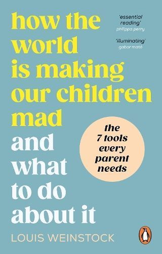 How the World Is Making Our Children Mad and What to Do About It