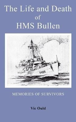 The Life and Death of HMS Bullen By Vic Ould 9781785073557 (Paperback)