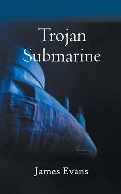 Trojan Submarine By Professor of Physics James Evans 9781785074141