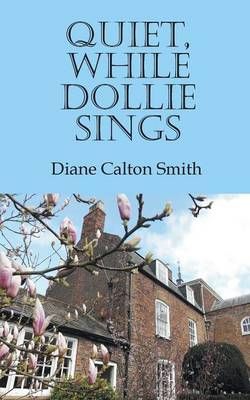 Quiet, While Dollie Sings By Calton Diane Smith 9781785077449
