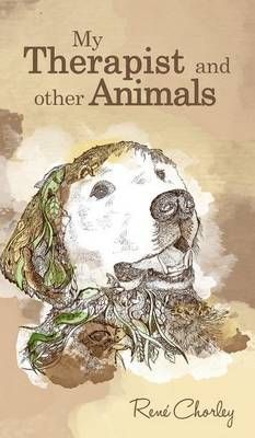 My Therapist and Other Animals By Rene Chorley 9781785077739