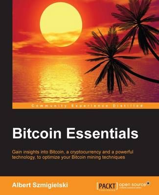 Bitcoin Essentials By Albert Szmigielski 9781785281976 (Paperback)