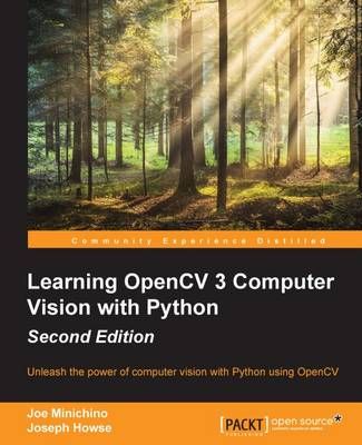 Learning OpenCV 3 Computer Vision with Python - Second Edition: Unleash the power of computer vision with Python using OpenCV