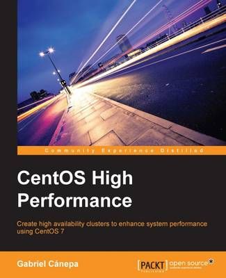 CentOS High Performance By Gabriel Canepa 9781785288685 (Paperback)