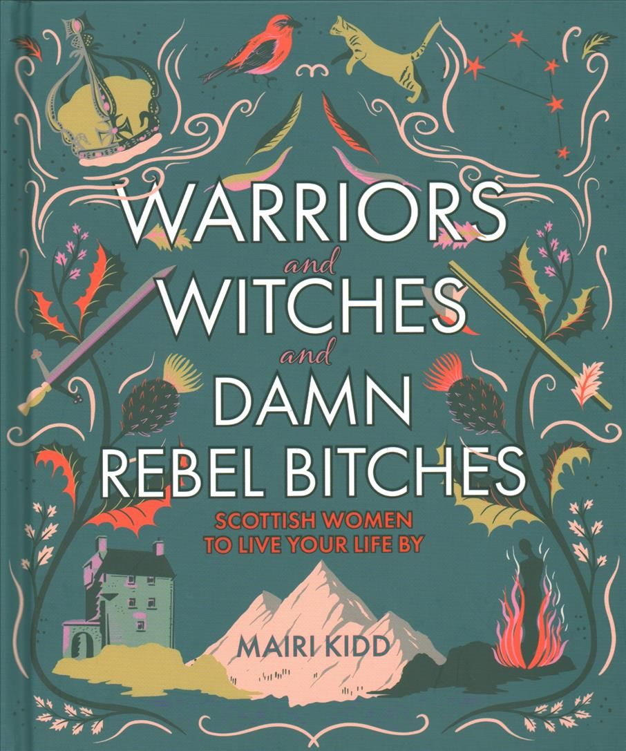 Warriors & Witches & Damn Rebel Bitches By Mairi Kidd 9781785302367