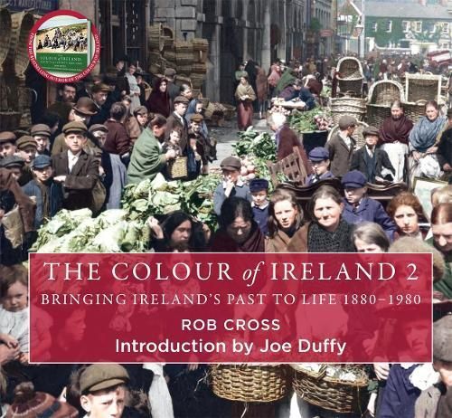 The Colour of Ireland. Volume 2 Bringing Ireland's Past to Life, 1880-1980
