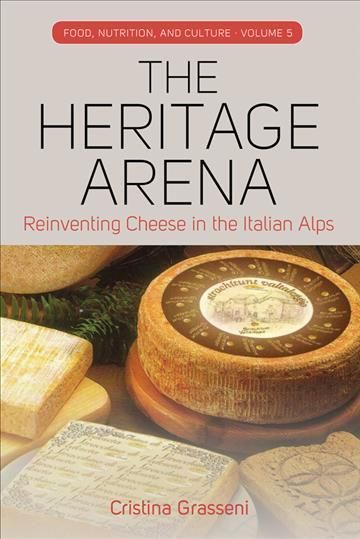 Heritage Arena: Reinventing Cheese in the Italian Alps 9781785332944