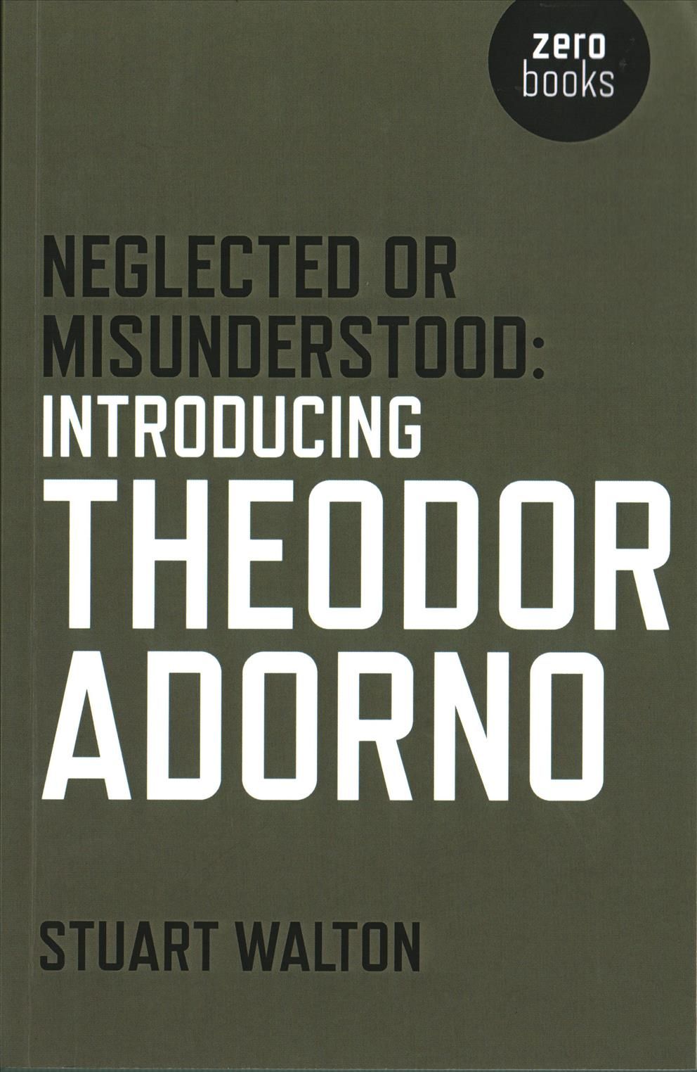 Neglected or Misunderstood: Introducing Theodor Adorno 9781785353826