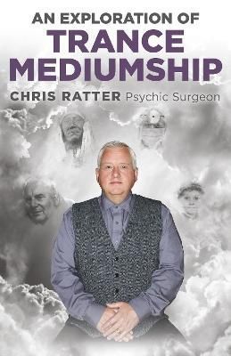 An Exploration of Trance Mediumship By Chris Ratter 9781785359576