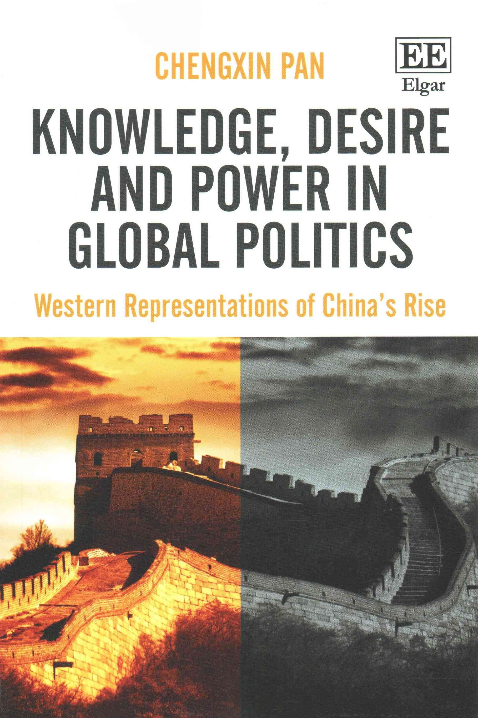 Knowledge, Desire and Power in Global Politics By Chengxin Pan