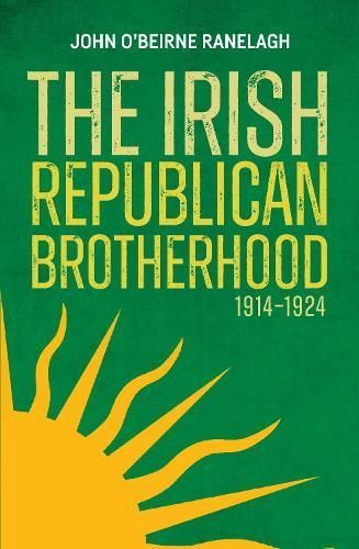 The Irish Republican Brotherhood, 1914-1924 By John Ranelagh