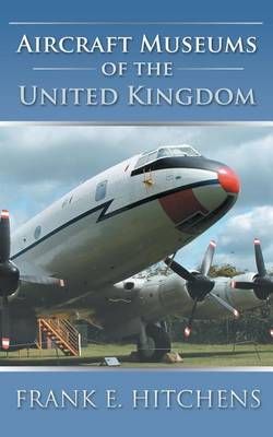 Aircraft Museums of the United Kingdom By Frank E Hitchens (Paperback)