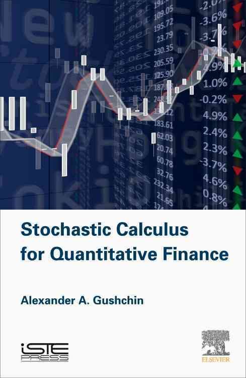 Stochastic Calculus for Quantitative Finance By Alexander A. Gushchin