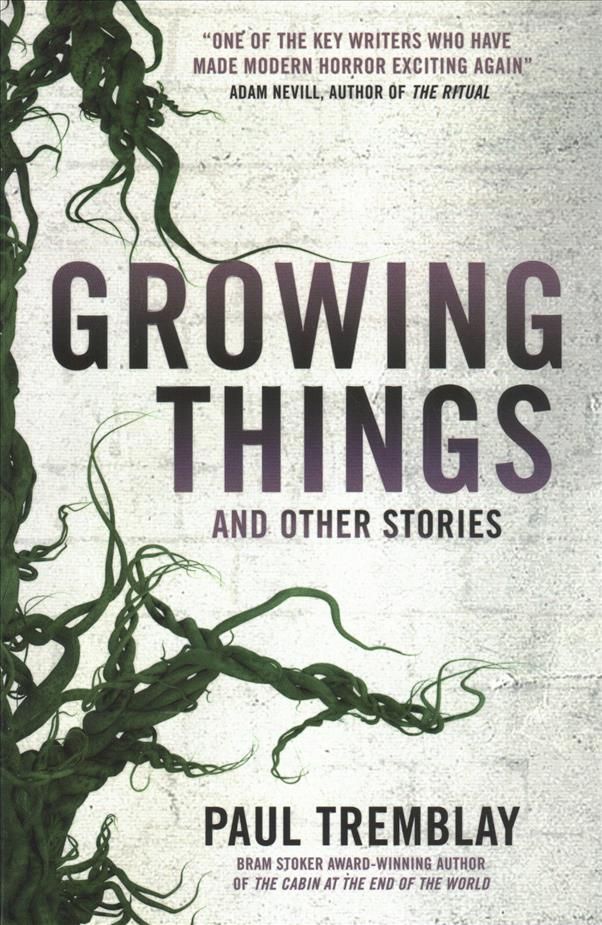 Growing Things and Other Stories By Paul Tremblay 9781785657849