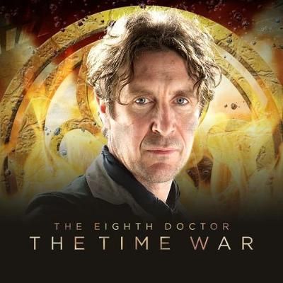 The Eighth Doctor: The Time War Series 1 By John Dorney, Matt Fitton