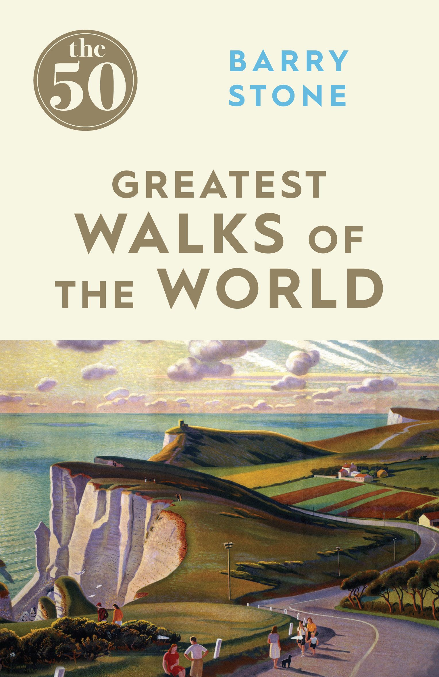 The 50 Greatest Walks of the World By Barry Stone 9781785780639
