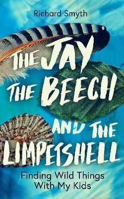 The Jay, the Beech and the Limpetshell By Richard Smyth 9781785788024