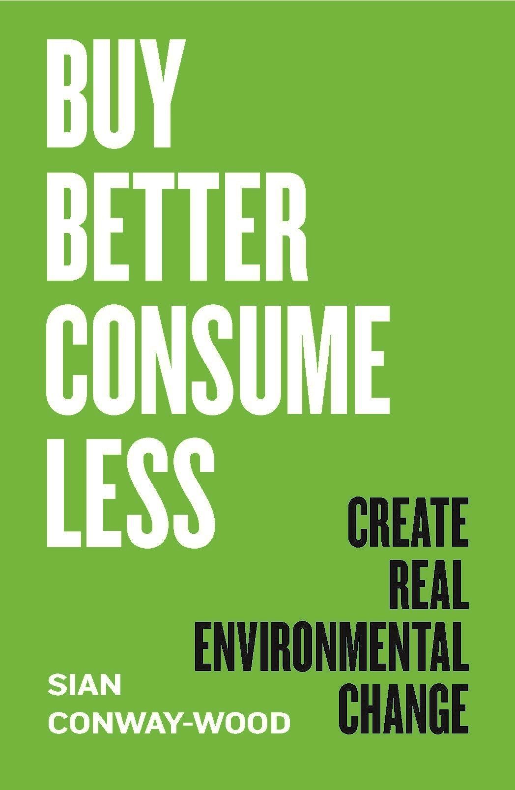 Buy Better, Consume Less By Sian Conway-Wood 9781785788116 (Hardback)