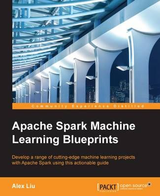 Apache Spark Machine Learning Blueprints By Alex Liu 9781785880391