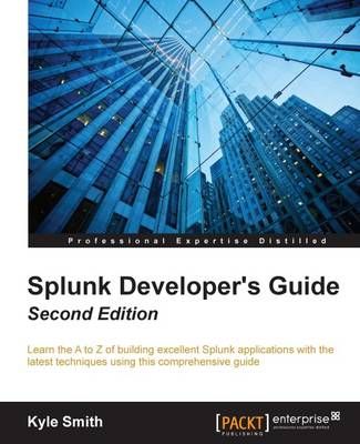 Splunk Developer's Guide - By Kyle Smith 9781785882371 (Paperback)